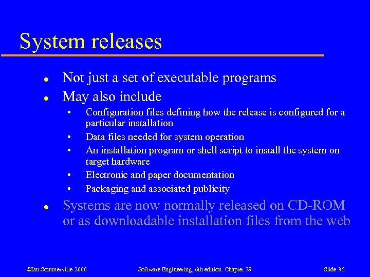 System releases l l Not just a set of executable programs May also include