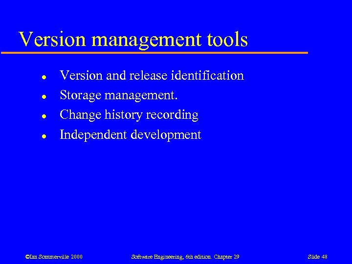 Version management tools l l Version and release identification Storage management. Change history recording