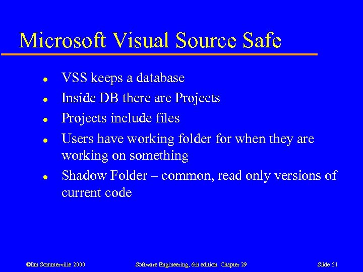 Microsoft Visual Source Safe l l l VSS keeps a database Inside DB there