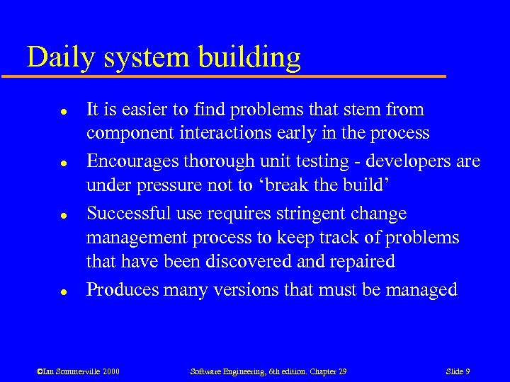 Daily system building l l It is easier to find problems that stem from