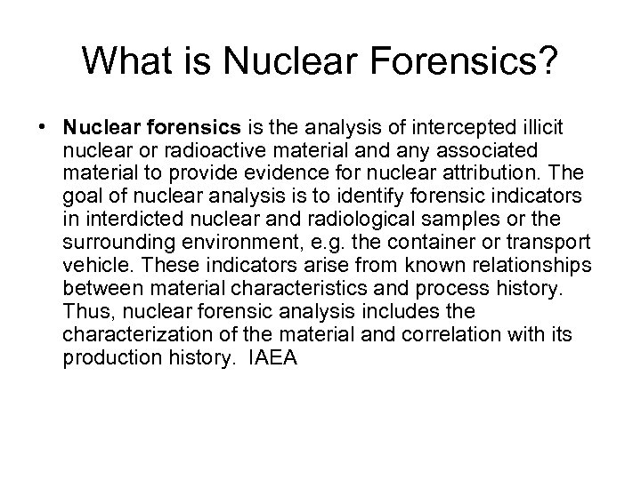 What is Nuclear Forensics? • Nuclear forensics is the analysis of intercepted illicit nuclear