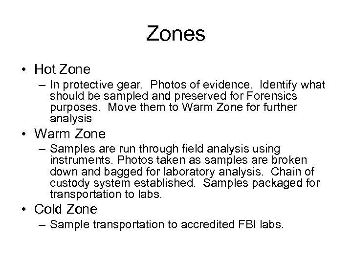 Zones • Hot Zone – In protective gear. Photos of evidence. Identify what should