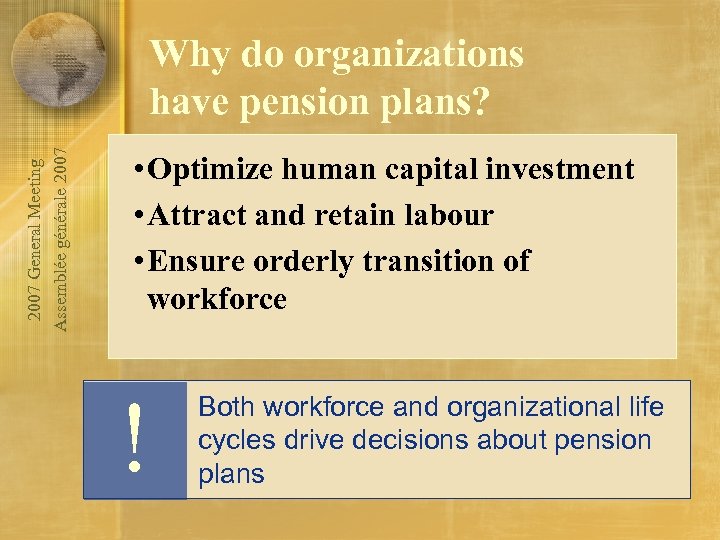 2007 General Meeting Assemblée générale 2007 Why do organizations have pension plans? • Optimize