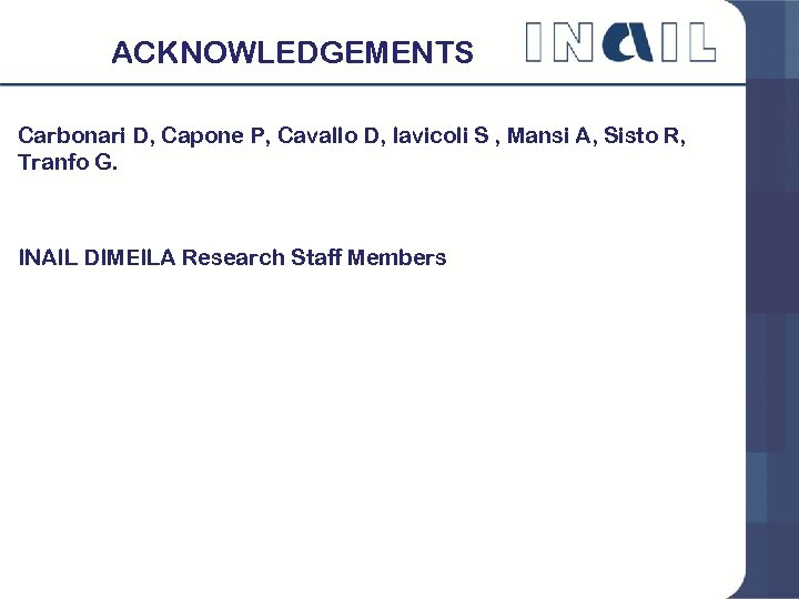 ACKNOWLEDGEMENTS Carbonari D, Capone P, Cavallo D, Iavicoli S , Mansi A, Sisto R,