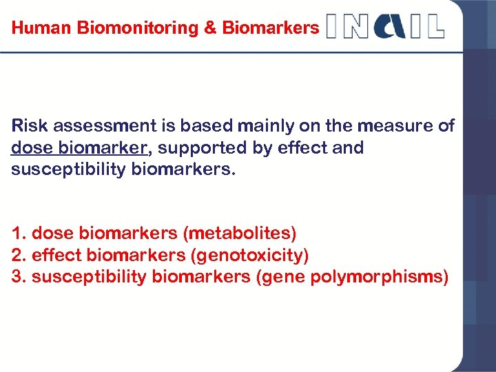 Human Biomonitoring & Biomarkers Risk assessment is based mainly on the measure of dose