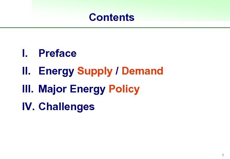 Contents I. Preface II. Energy Supply / Demand III. Major Energy Policy IV. Challenges