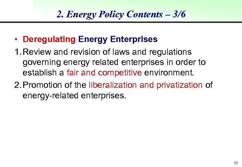 2. Energy Policy Contents – 3/6 • Deregulating Energy Enterprises 1. Review and revision