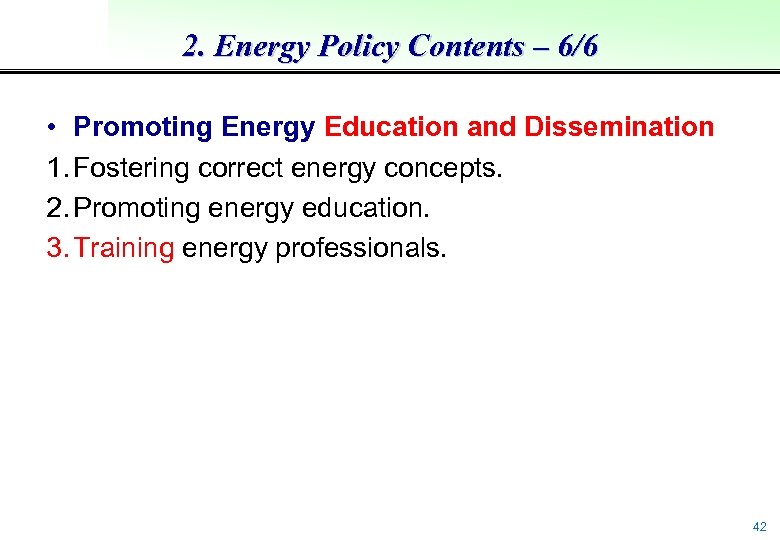 2. Energy Policy Contents – 6/6 • Promoting Energy Education and Dissemination 1. Fostering