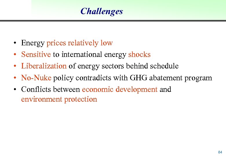 Challenges • • • Energy prices relatively low Sensitive to international energy shocks Liberalization