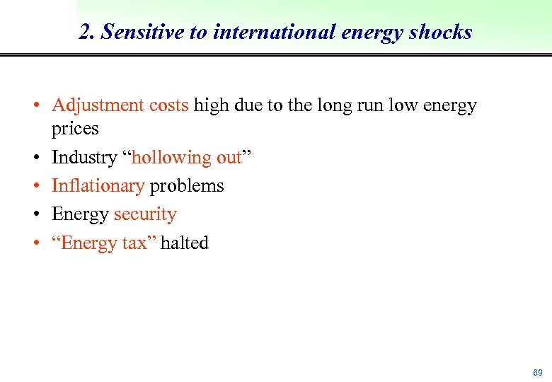2. Sensitive to international energy shocks • Adjustment costs high due to the long