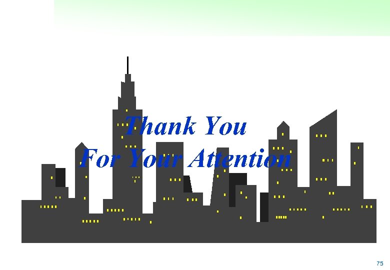 Thank You For Your Attention 75 