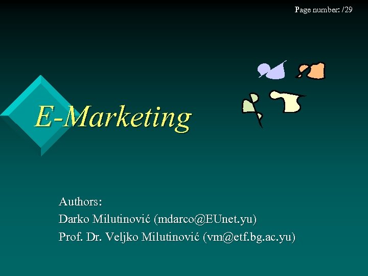 Page number: /29 E-Marketing Authors: Darko Milutinović (mdarco@EUnet. yu) Prof. Dr. Veljko Milutinović (vm@etf.