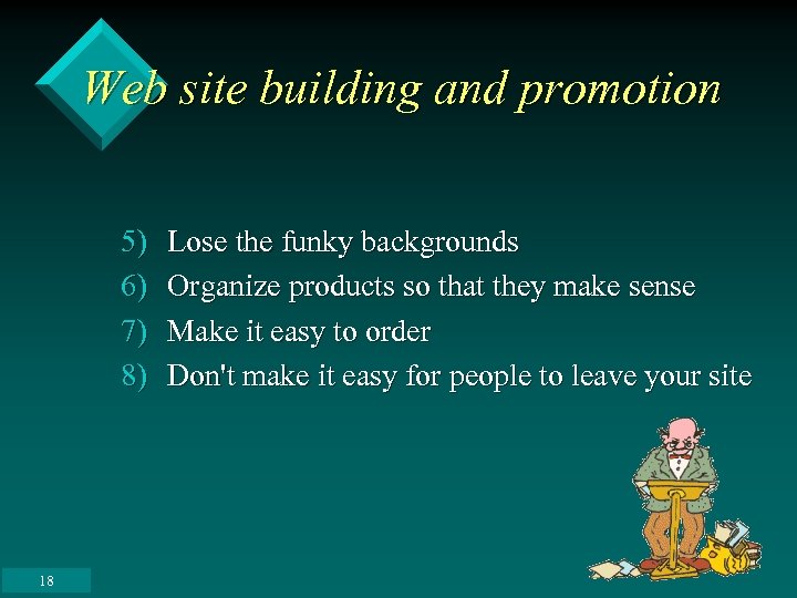 Web site building and promotion 5) 6) 7) 8) 18 Lose the funky backgrounds