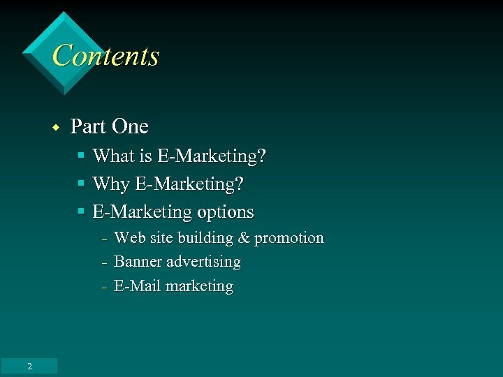 Contents w Part One § What is E-Marketing? § Why E-Marketing? § E-Marketing options