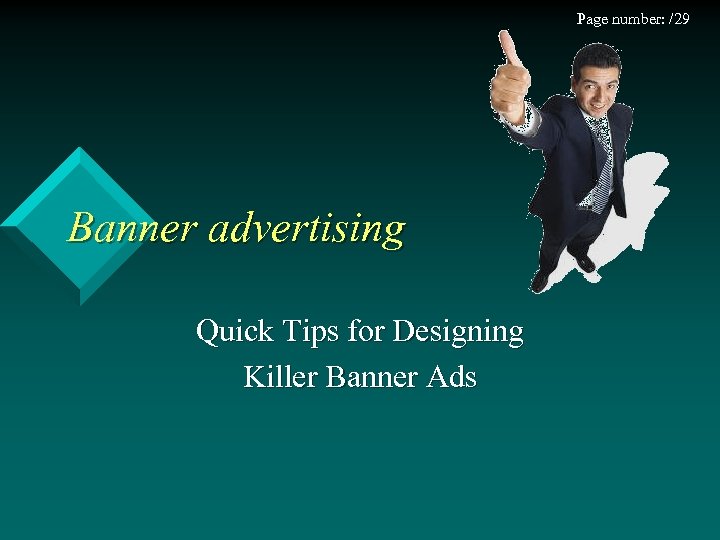 Page number: /29 Banner advertising Quick Tips for Designing Killer Banner Ads 