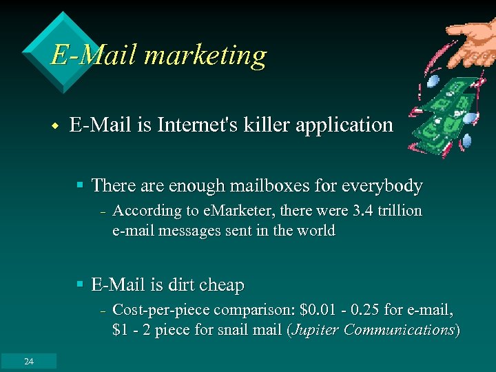E-Mail marketing w E-Mail is Internet's killer application § There are enough mailboxes for