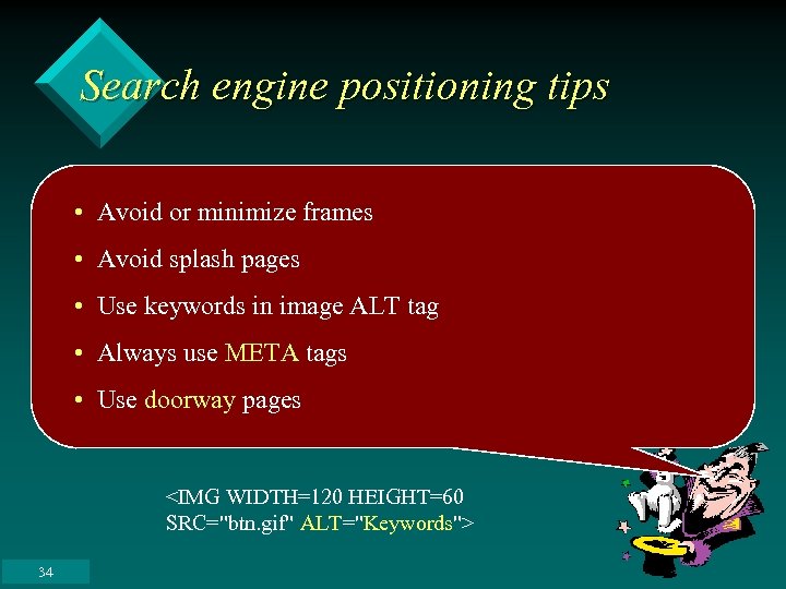 Search engine positioning tips • Avoid or minimize frames • Avoid splash pages •