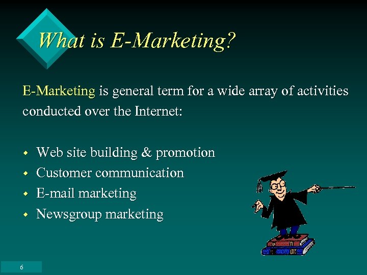 What is E-Marketing? E-Marketing is general term for a wide array of activities conducted