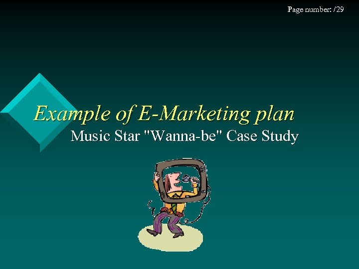 Page number: /29 Example of E-Marketing plan Music Star "Wanna-be" Case Study 