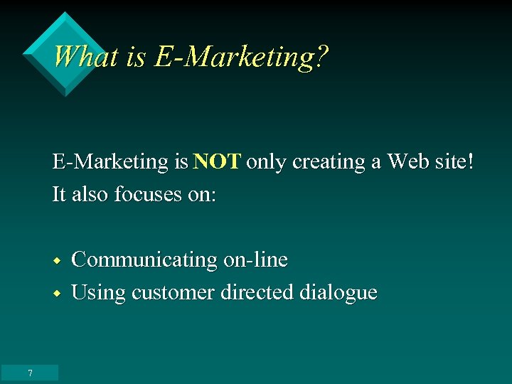What is E-Marketing? E-Marketing is NOT only creating a Web site! It also focuses