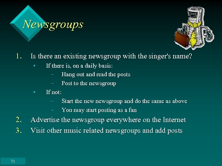 Newsgroups 1. Is there an existing newsgroup with the singer's name? • • 2.