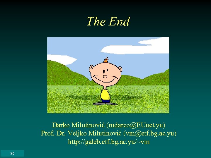 The End Darko Milutinović (mdarco@EUnet. yu) Prof. Dr. Veljko Milutinović (vm@etf. bg. ac. yu)