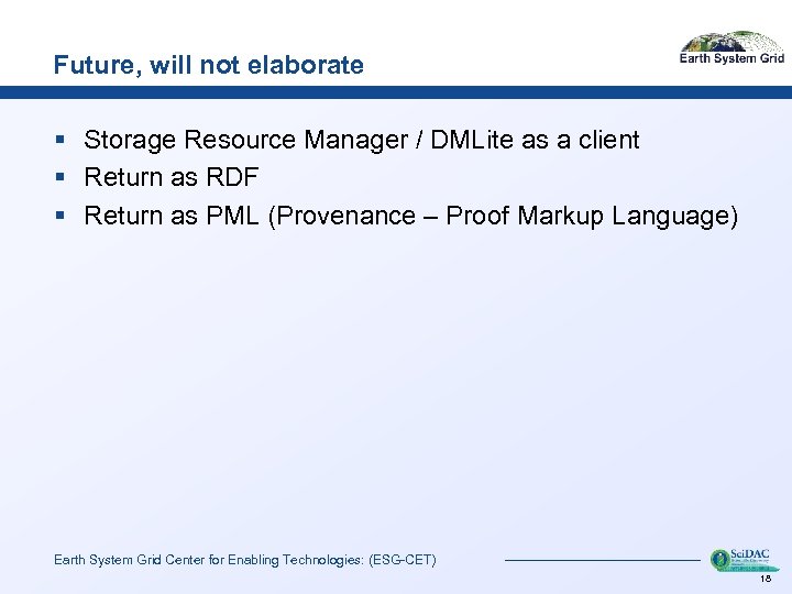 Future, will not elaborate § Storage Resource Manager / DMLite as a client §
