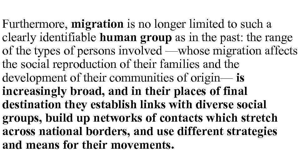 Furthermore, migration is no longer limited to such a clearly identifiable human group as