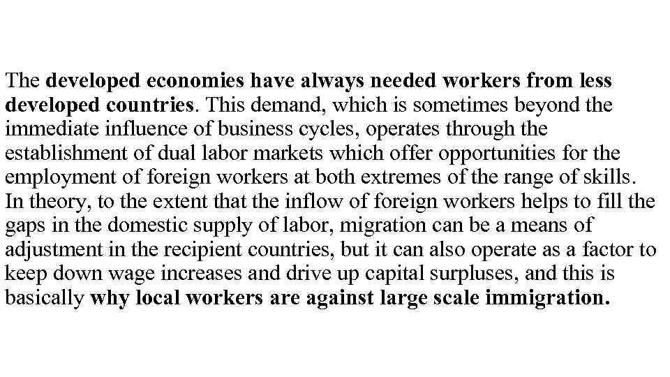 The developed economies have always needed workers from less developed countries. This demand, which