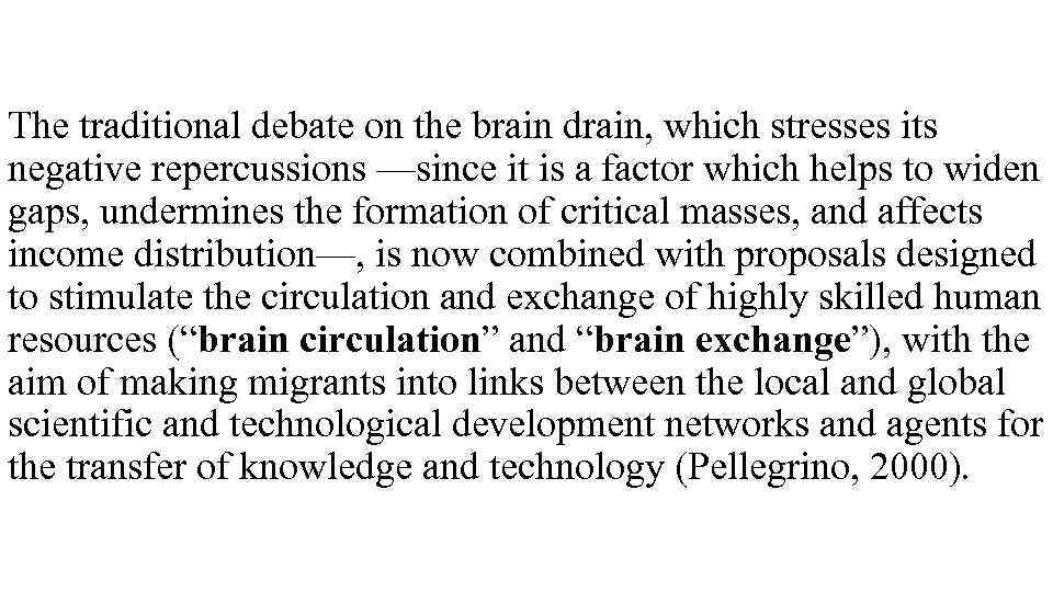 The traditional debate on the brain drain, which stresses its negative repercussions —since it