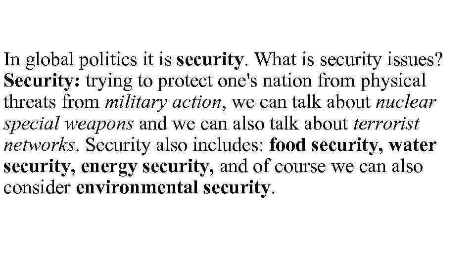 In global politics it is security. What is security issues? Security: trying to protect