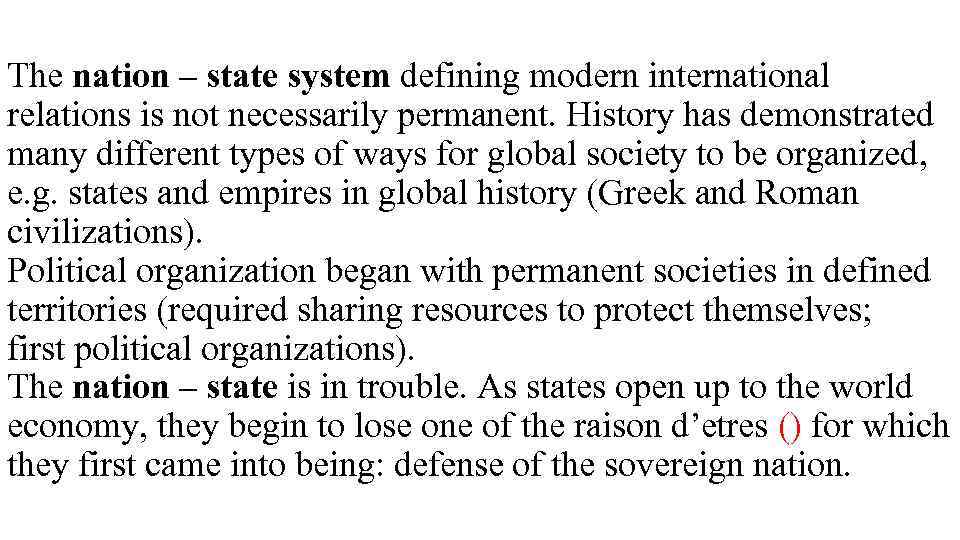 The nation – state system defining modern international relations is not necessarily permanent. History