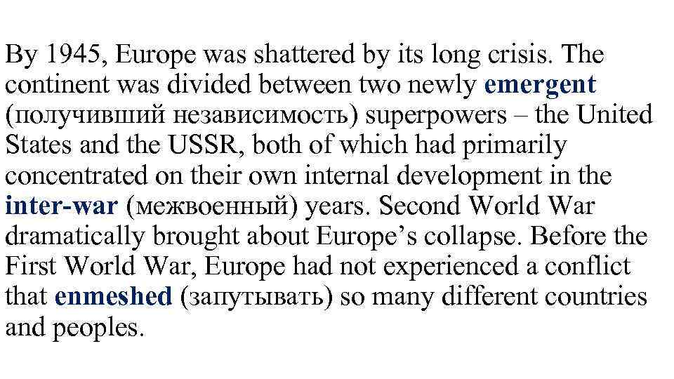 By 1945, Europe was shattered by its long crisis. The continent was divided between