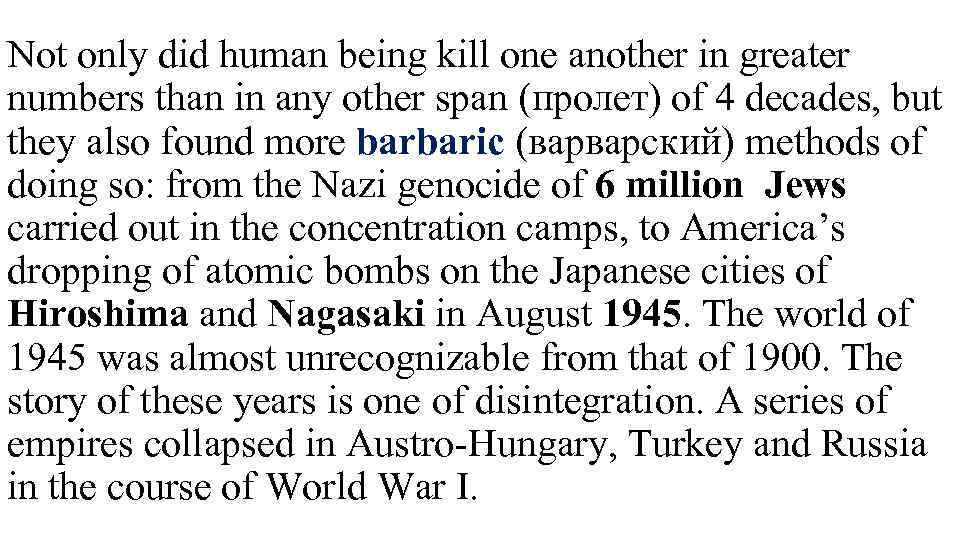 Not only did human being kill one another in greater numbers than in any