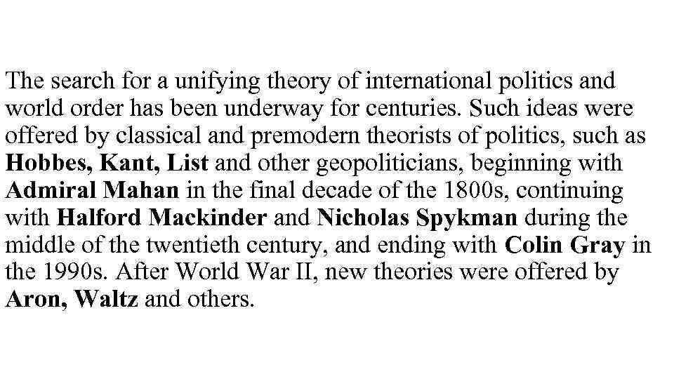 The search for a unifying theory of international politics and world order has been