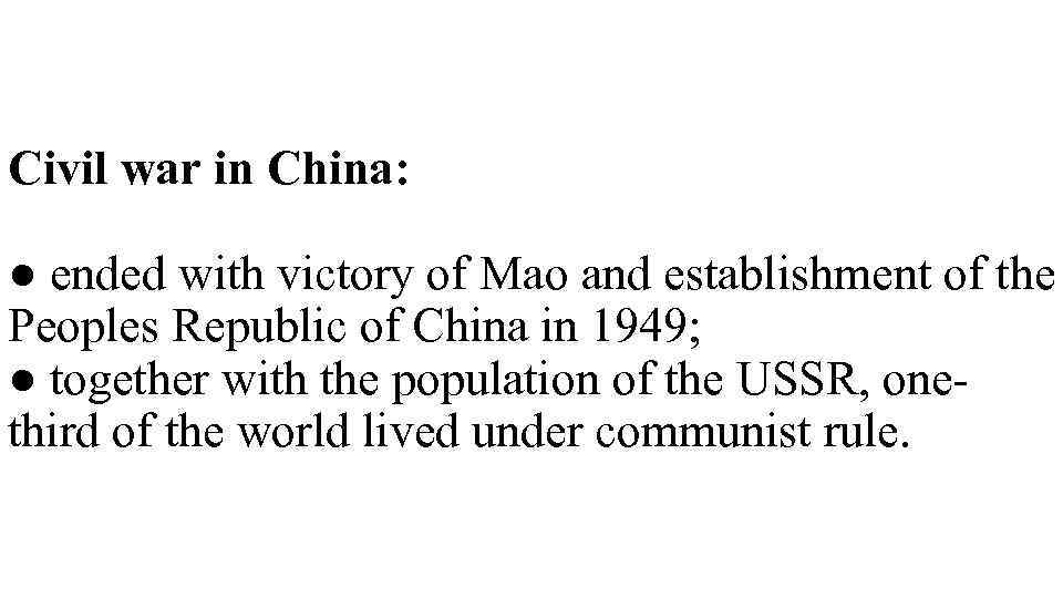 Civil war in China: ● ended with victory of Mao and establishment of the