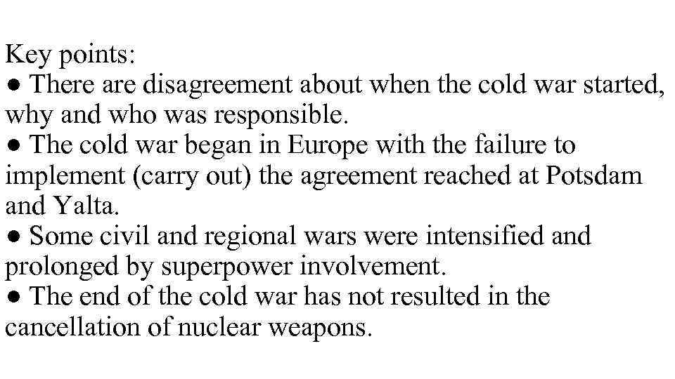 Key points: ● There are disagreement about when the cold war started, why and