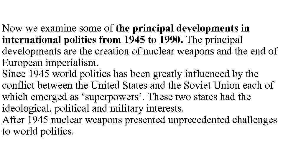 Now we examine some of the principal developments in international politics from 1945 to
