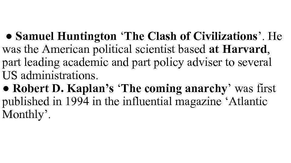 ● Samuel Huntington ‘The Clash of Civilizations’. He was the American political scientist based