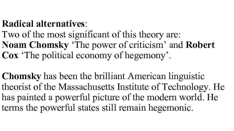 Radical alternatives: Two of the most significant of this theory are: Noam Chomsky ‘The