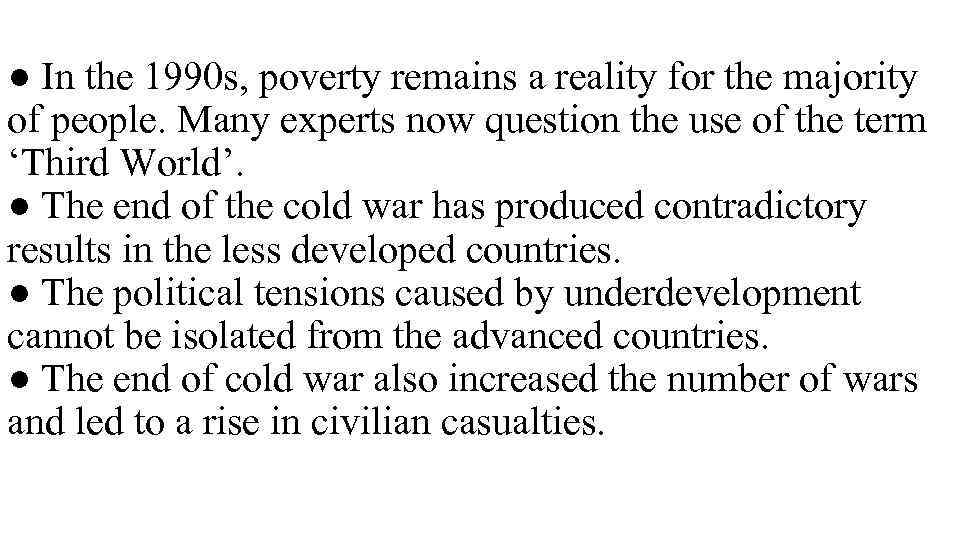 ● In the 1990 s, poverty remains a reality for the majority of people.