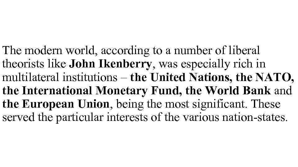 The modern world, according to a number of liberal theorists like John Ikenberry, was