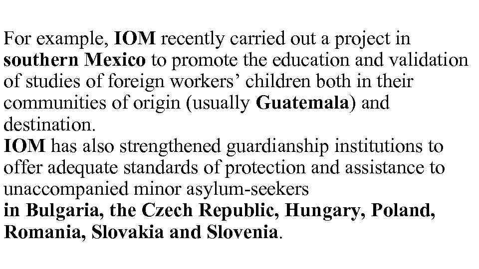 For example, IOM recently carried out a project in southern Mexico to promote the