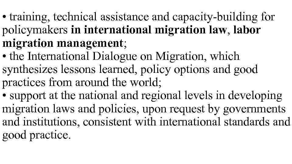 • training, technical assistance and capacity-building for policymakers in international migration law, labor