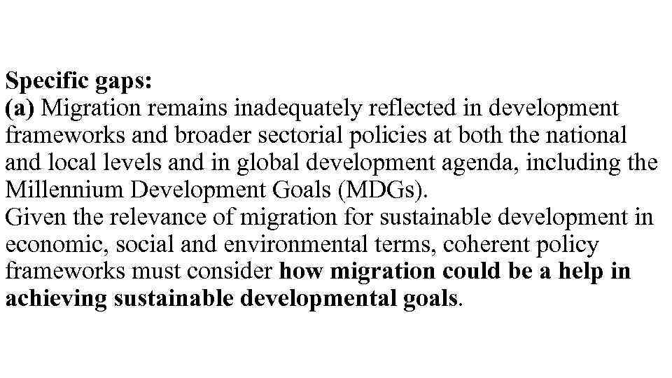 Specific gaps: (a) Migration remains inadequately reflected in development frameworks and broader sectorial policies