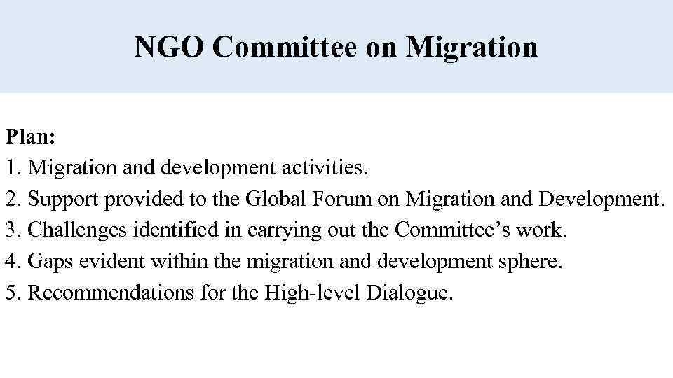 NGO Committee on Migration Plan: 1. Migration and development activities. 2. Support provided to