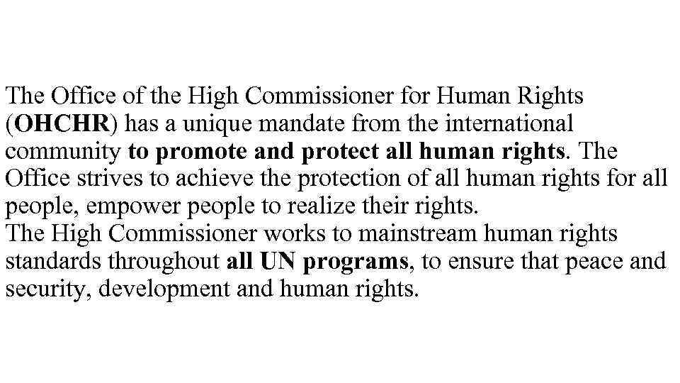 The Office of the High Commissioner for Human Rights (OHCHR) has a unique mandate