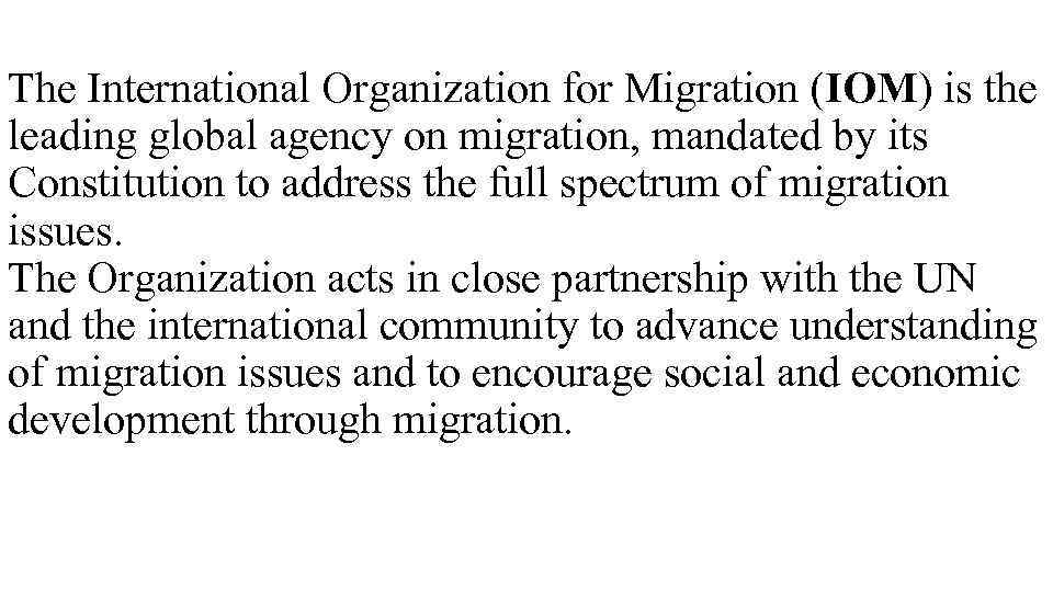 The International Organization for Migration (IOM) is the leading global agency on migration, mandated