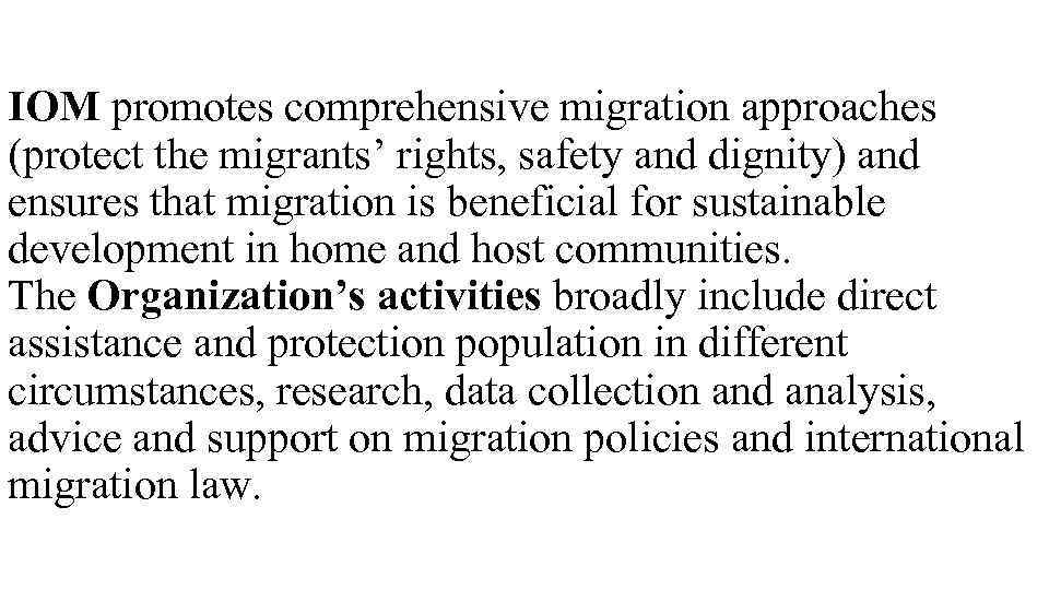 IOM promotes comprehensive migration approaches (protect the migrants’ rights, safety and dignity) and ensures