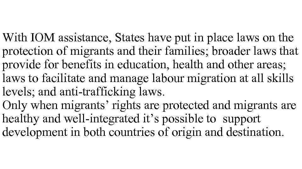 With IOM assistance, States have put in place laws on the protection of migrants